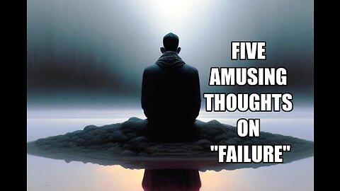 Five Amusing Thoughts on "Failure"