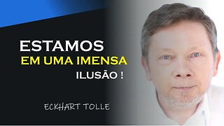 ESTAMOS EM UMA IMENSA ILUSÃO, ECKHART TOLLE DUBLADO