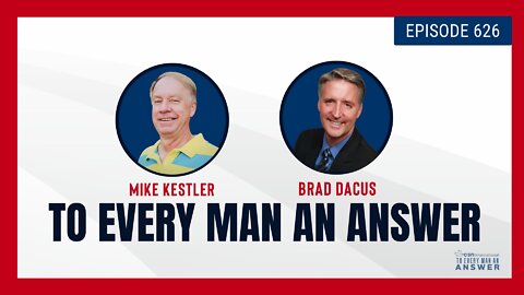 Episode 626 - Pastor Mike Kestler and Brad Dacus on To Every Man An Answer