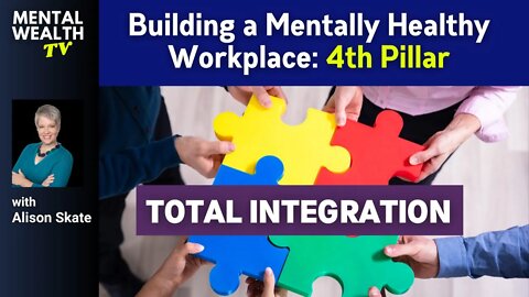 Building a Mentally Healthy Workplace - Pillar 4: Total Integration