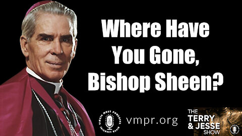 21 May 21, The Terry and Jesse Show: Where Have You Gone, Bishop Sheen?