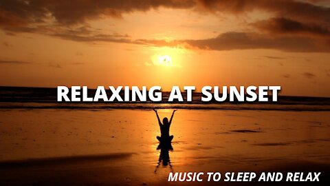 RELAXING AT SUNSET - music to sleep and relax