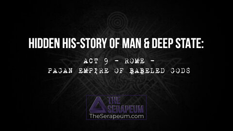 Hidden His-Story of Man & Deep State: Act 9 - Rome - Pagan Empire of Babeled Gods