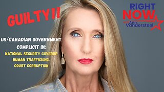 1.29.24 RIGHT NOW W/ANN VANDERSTEEL: GUILTY! US/CANADIAN GOVERNMENTS IN NAT SEC COVERUP