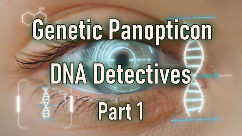 DNA Detectives, Genetic Panopticon Part 1