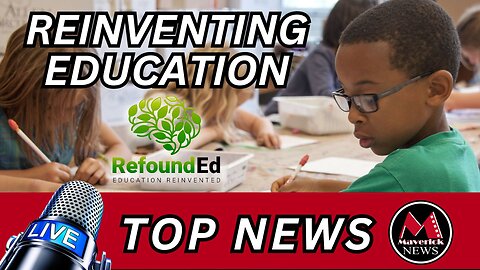 Reinventing Education In Canada ( Refound Ed ) | Maverick News Feature Interview