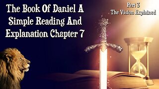 The Book Of Daniel A Simple Reading And Explanation: Chapter 7 The Vision Explained (Part 3)