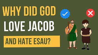 Why did God love Jacob and hate Esau?