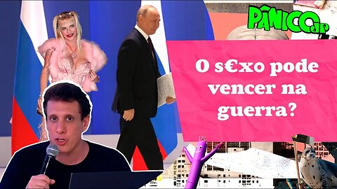 RESENHA ZU E ZUZU (SEM ZUZU): EX-ATRIZ PORNÔ OFERECE CORPITCHO A PUTIN PELA PAZ NA UCRÂNIA