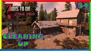 Cleaning Up - 7 Days to Die Gameplay | Joke Mod | Ep 54