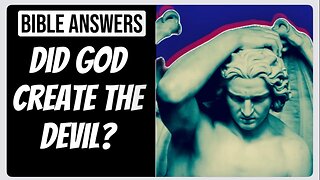 Did God Create The Devil? (Bible Answers)