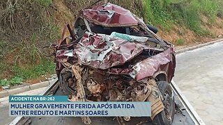 Acidente na BR-262: Mulher Gravemente Ferida após Batida entre Reduto e Martins Soares.