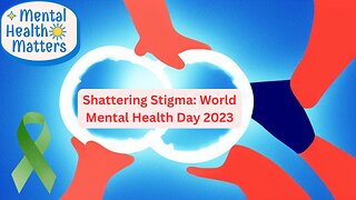 Shattering Stigma: World Mental Health Day 2023