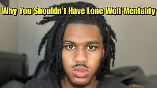 Why You Shouldn't Have The Lone Wolf Mentality