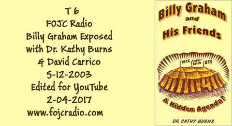 T 6 - FOJC Radio - Billy Graham Exposed with Dr. Kathy Burns &amp; David Carrico