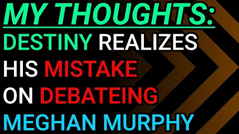 My Thoughts: Destiny Realizes His Mistake On Trying To Engage In A Heathy Debate With Meghan Murphy