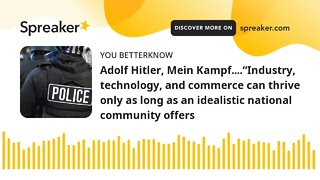 Adolf Hitler, Mein Kampf....“Industry, technology, and commerce can thrive only as long as an ideali