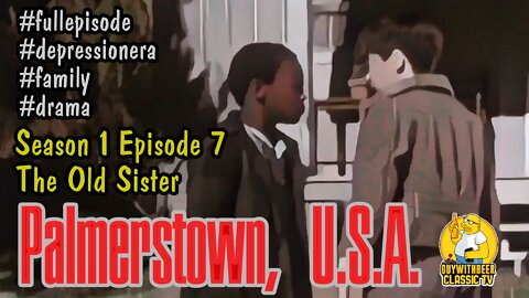 PALMERSTOWN U.S.A. | SEASON 1 EPISODE 7 THE OLD SISTER [DEPRESSION-ERA FAMILY DRAMA]
