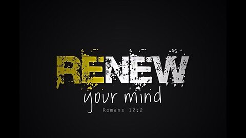 Renew your mind