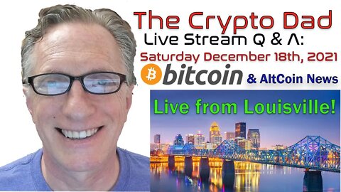 CryptoDad’s Live Q. & A. 6:00 PM EST Saturday December 18th Bitcoin & Altcoin News
