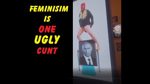 My take on Pussy Riot... "Feminism is one ugly C_NT"
