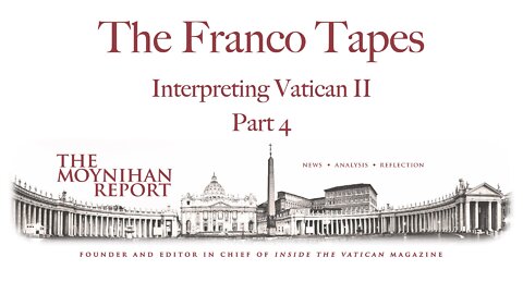 The Franco Tapes: Part 4- Interpreting Vatican II
