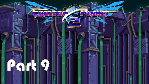 Lets Play Freedom Planet 2 Part 9 (Arrest the Coomer!)