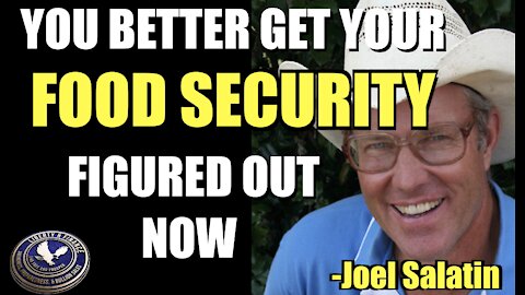 YOU BETTER GET YOUR FOOD SECURITY FIGURED OUT NOW | Joel Salatin