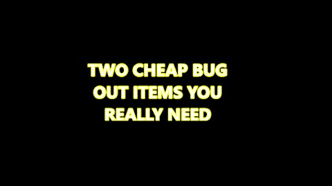 TWO BUG OUT ITEMS YOU REALLY NEED