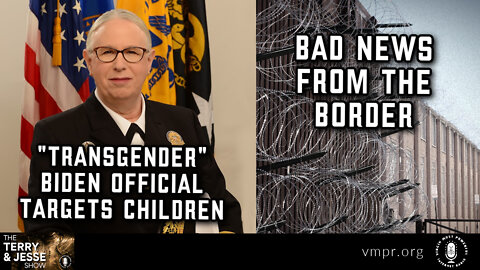 28 Jul 22, T&J: "Transgender" Biden Official Targets Children; Bad News from the Border