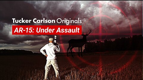 Tucker Carlson Originals | AR-15 Under Assault