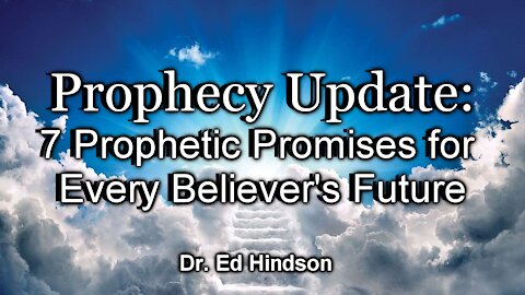Prophecy Update: 7 Prophetic Promises for Every Believer's Future