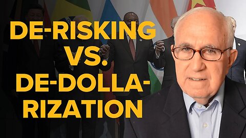 The Battle Ahead: "De-Risking" Versus "De-Dollarization"