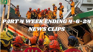 PART 4 WEEK ENDING 4-6-24 NEWS CLIPS