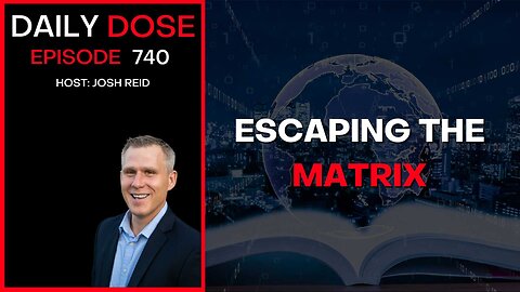 Escaping The Matrix | Ep. 740- Daily Dose
