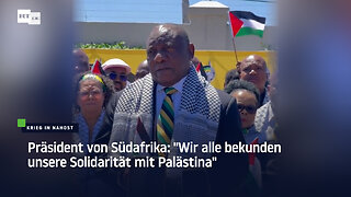 Präsident von Südafrika: "Wir alle bekunden unsere Solidarität mit Palästina"