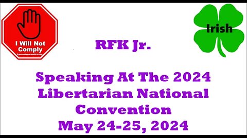 RFK Jr. Speaking At The 2024 Libertarian National Convention May 24-25, 2024