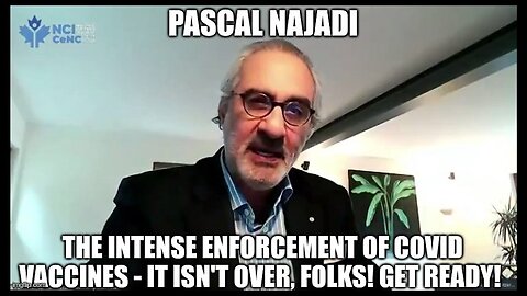 Pascal Najadi: The Intense Enforcement of Covid Vaccines - It Isn't Over, Folks! Get Ready! (Video)