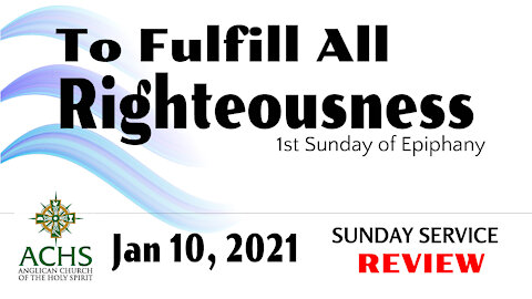 "Fulfill All Righteousness" Epiphany Christian Sermon with Pastor Steven Balog & ACHS Jan 10, 2021