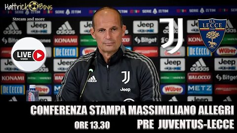 DIRETTA VIDEO CONFERENZA ALLEGRI PRE JUVENTUS LECCE