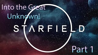Into the great unknown we go! Starfield Part 1