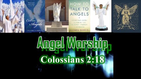 035 Angel Worship (Colossians 2:18) 1 of 2