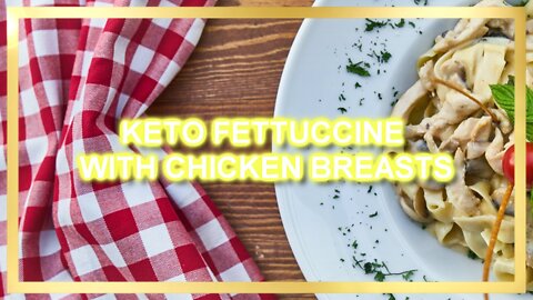 KETO FETTUCCINE WITH CHICKEN BREASTS