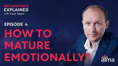 HOW TO MATURE EMOTIONALLY? / METAPHYSICS SERIES - EPISODE 4 / ZORAN SALOPEK / ATMA