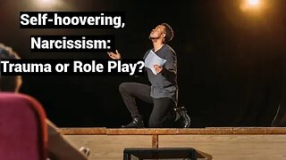 Self-hoovering, Narcissism: Trauma or Role Play?