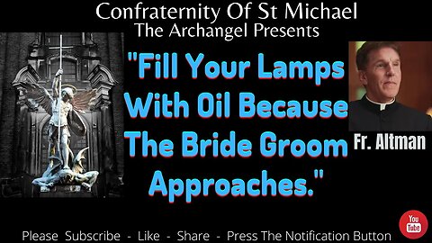 Fr. Altman - "Fill Your Lamps With Oil Because The Bride Groom Approaches." Catholic Sermon V.068