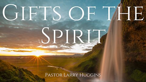 Gifts of the Spirit - Pastor Larry Huggins - 4/28/24