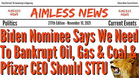 Biden Nominee Says We Need To Bankrupt Oil, Gas & Coal & Pfizer CEO Should STFU
