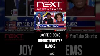 Joy Reid: Dems Nominate Better Blacks #shorts