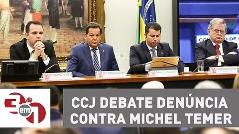 CCJ debate denúncia contra Michel Temer
